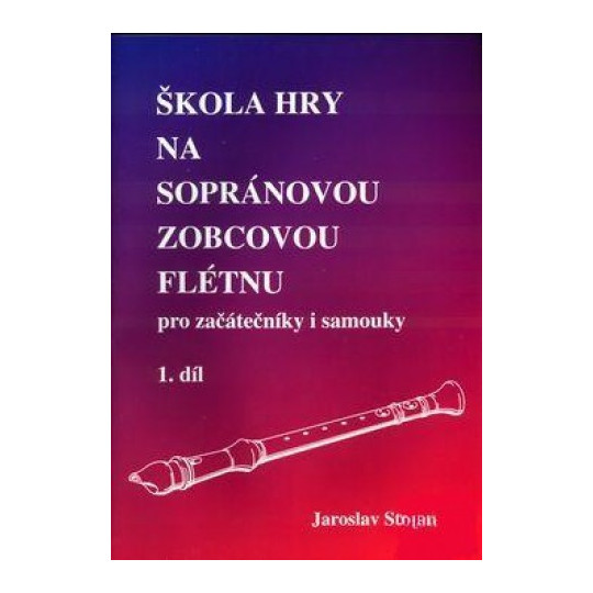 Škola hry na sopránovou zobcovou flétnu 1. díl - Jaroslav Stojan